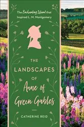 Book cover of Landscapes of Anne of Green Gables by Catherine Reid