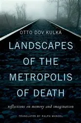 Book cover of Landscapes of the Metropolis of Death by Otto Dov Kulka