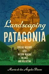 Book cover of Landscaping Patagonia by María de los Ángeles Picone