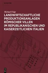 Book cover of Landwirtschaftliche Produktionsanlagen römischer Villen im republikanischen und kaiserzeitlichen Italien by Michael Feige