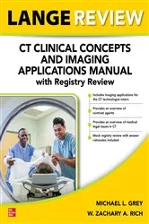 Book cover of LANGE Review: CT Clinical Concepts and Imaging Applications Manual with Registry Review by Michael L. Grey
