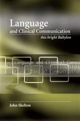 Book cover of Language and Clinical Communication by John Skelton