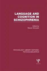 Book cover of Language and Cognition in Schizophrenia (PLE: Psycholinguistics) by Steven Schwartz