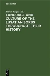 Book cover of Language and Culture of the Lusatian Sorbs throughout their History by Martin Kasper