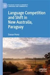 Book cover of Language Competition and Shift in New Australia, Paraguay by Danae Perez
