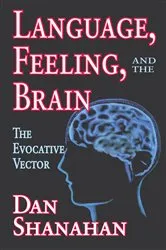 Book cover of Language, Feeling, and the Brain by Daniel Shanahan
