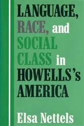Book cover of Language, Race, and Social Class in Howells's America by Elsa Nettels