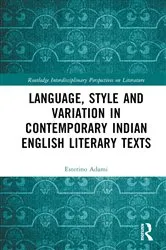 Book cover of Language, Style and Variation in Contemporary Indian English Literary Texts by Esterino Adami