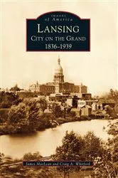 Book cover of Lansing, City on the Grand by James MacLean