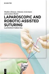 Book cover of Laparoscopic and Robotic-Assisted Suturing by Alkatout, M. A., Ibrahim