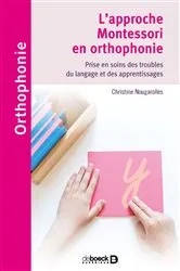 Book cover of L'approche Montessori en orthophonie : Prise en soins des troubles du langage et des apprentissages by Christine Nougarolles