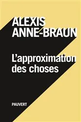 Book cover of L'approximation des choses by Alexis Anne-Braun