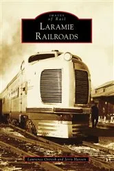 Book cover of Laramie Railroads by Lawrence Ostresh