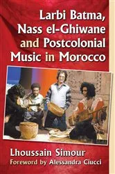 Book cover of Larbi Batma, Nass el-Ghiwane and Postcolonial Music in Morocco by Lhoussain Simour