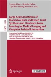 Book cover of Large-Scale Annotation of Biomedical Data and Expert Label Synthesis and Hardware Aware Learning for Medical Imaging and Computer Assisted Intervention by Luping Zhou