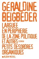 Book cover of Larguée en périphérie de la zone politique et autres petits désordres organiques by Unknown