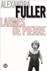Book cover of Larmes de pierre by Alexandra Fuller