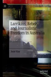 Book cover of Larrikins, Rebels and Journalistic Freedom in Australia by Josie Vine
