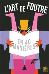 Book cover of L'art de foutre en 40 manières by Anonyme