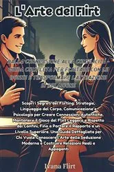 Book cover of L'arte del Flirt: Scopri i Segreti del Flirting by Ivana Flirt
