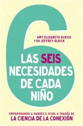Book cover of Las 6 necesidades de cada niño by Amy Elizabeth Olrick