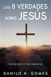 Book cover of Las 8 verdades sobre Jesús by Danilo H. Gomes