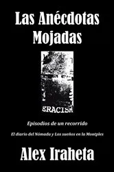Book cover of Las Anécdotas Mojadas by Alex Iraheta