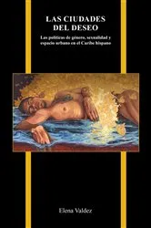 Book cover of Las ciudades del deseo by Elena Valdez