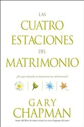 Book cover of Las cuatro estaciones del matrimonio by Gary Chapman