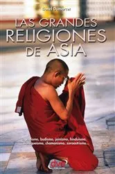 Book cover of Las grandes religiones de Asia… vedismo, budismo, jainismo, hinduismo, maniqueísmo, chamanismo, zoroastrismo… by Lionel Dumarcet