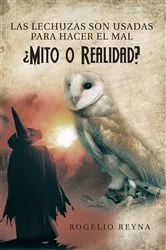 Book cover of Las Lechuzas Son Usadas Para Hacer El Mal ¿Mito O Realidad? by Rogelio Reyna