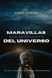 Book cover of Las Maravillas Sin Respuesta Del Universo by Todd Aaron