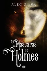 Book cover of Las máscaras de Holmes by Alec Silva