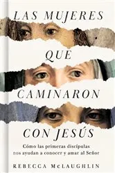 Book cover of Las mujeres que caminaron con Jesús by Rebecca McLaughlin