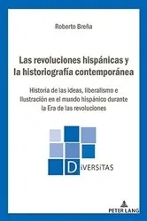 Book cover of Las revoluciones hispánicas y la historiografía contemporánea by Roberto Breña