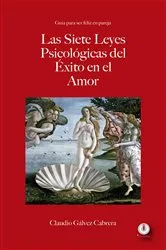 Book cover of Las siete leyes psicológicas del éxito en el amor by Claudio Gálvez Cabrera