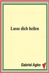 Book cover of Lasse dich heilen by Gabriel Agbo