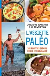 Book cover of L'Assiette paléo, 101 recettes spécial force et endurance by Christophe Bonnefont