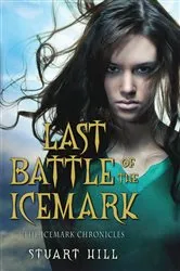 Book cover of Last Battle of the Icemark (The Icemark Chronicles, Book 3) by Stuart Hill