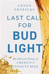 Book cover of Last Call for Bud Light by Anson Frericks