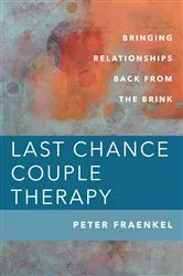 Book cover of Last Chance Couple Therapy: Bringing Relationships Back from the Brink by Peter Fraenkel