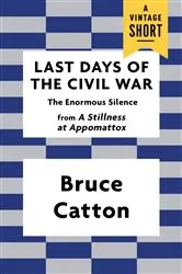 Book cover of Last Days of the Civil War by Bruce Catton