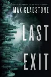 Book cover of Last Exit by Max Gladstone
