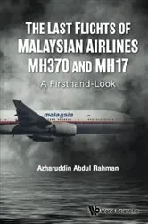 Book cover of Last Flights Of Malaysian Airlines Mh370 And Mh17, The: A Firsthand-look by Azharuddin Abdul Rahman