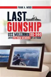 Book cover of Last Gunship USS Mullinnix DD-944 1972 Vietnam Memoirs of a FTGSN by Frank A. Wood