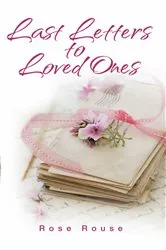 Book cover of Last Letters to Loved Ones by Rose Rouse