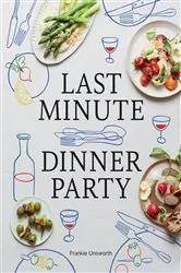 Book cover of Last Minute Dinner Party by Frankie Unsworth