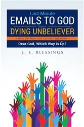 Book cover of Last Minute Emails to God from a Dying Unbeliever by E. E. Blessings