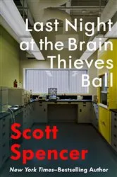 Book cover of Last Night at the Brain Thieves Ball by Scott Spencer