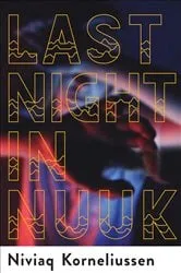 Book cover of Last Night in Nuuk by Niviaq Korneliussen